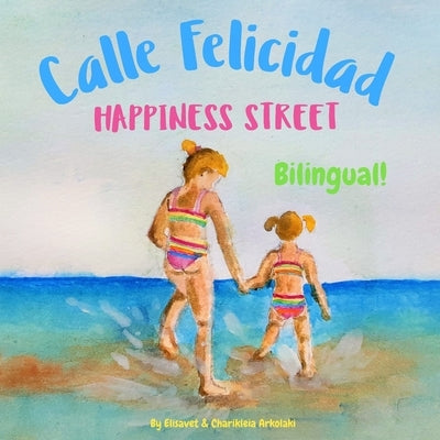 Happiness Street - Calle Felicidad: &#913; bilingual children's picture book in English and Spanish by Arkolaki, Charikleia