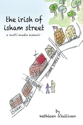 The Irish of Isham Street: a multi-media memoir by O'Sullivan, Kathleen