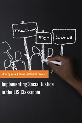 Teaching for Justice: Implementing Social Justice in the LIS Classroom Paperback Library Juice Press