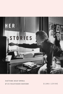 Her Stories: Daytime Soap Opera and US Television History Paperback Duke University Press