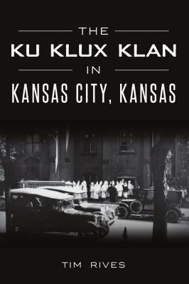 The Ku Klux Klan in Kansas City, Kansas Paperback History Press