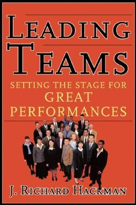 Leading Teams: Setting the Stage for Great Performances by Hackman, J. Richard