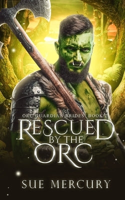 Rescued by the Orc: A Fantasy Monster Romance Paperback Independently Published
