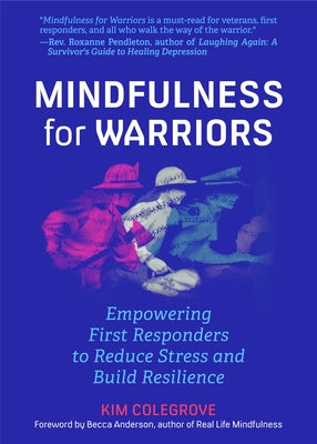 Mindfulness for Warriors: Empowering First Responders to Reduce Stress and Build Resilience (Book for Doctors, Police, Nurses, Firefighters, Par by Colegrove, Kim