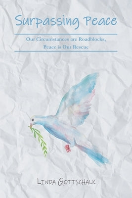 Surpassing Peace: Our Circumstances are Roadblocks, Peace is Our Rescue Paperback Christian Faith Publishing