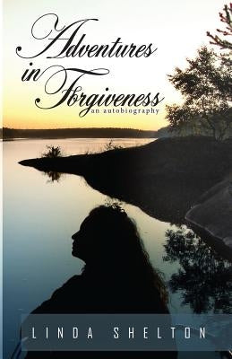 Adventures in Forgiveness: an autobiography Paperback Createspace Independent Publishing Platform