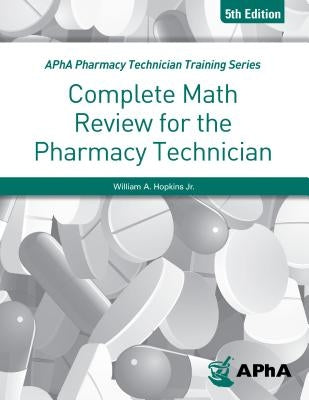 Complete Math Review for the Pharmacy Technician by Hopkins Jr, William A.
