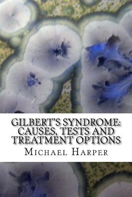 Gilbert's Syndrome: Causes, Tests and Treatment Options by Hernandez MD, Jr.