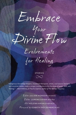 Embrace Your Divine Flow: Evolvements for Healing by Hobson, Julian