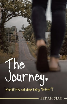 The Journey. What If It's Not About Being Better? Paperback WestBow Press