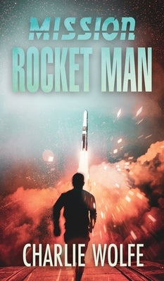 Mission Rocket Man by Wolfe, Charlie