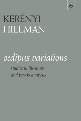 Oedipus Variations: Studies in Literature and Psychoanalysis by Hillman, James