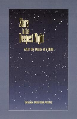 Stars in the Deepest Night: After the Death of a Child by Gentry, Genesse Bourdeau