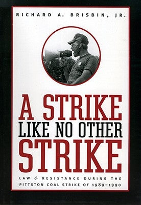 Strike Like No Other Strike: Law & Resistance During the Pittston Coal Strike of 1989-1990 Paperback West Virginia University Press