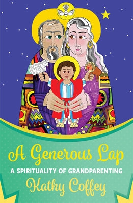 A Generous Lap: A Spirituality of Grandparenting by Coffey, Kathy