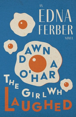 Dawn O'Hara, The Girl Who Laughed - An Edna Ferber Novel;With an Introduction by Rogers Dickinson Paperback Read & Co. Classics