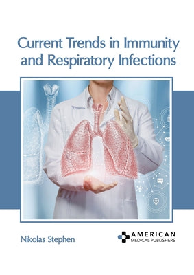Current Trends in Immunity and Respiratory Infections by Stephen, Nikolas