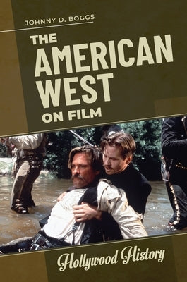 The American West on Film by Boggs, Johnny