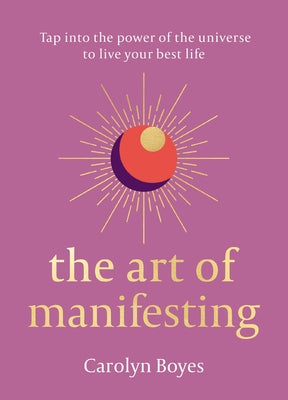 The Art of Manifesting by Boyes, Carolyn