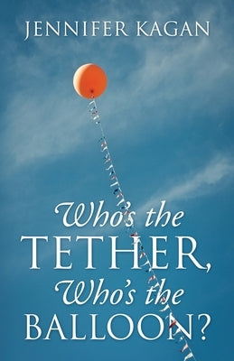 Who's the Tether, Who's the Balloon? Paperback Outskirts Press