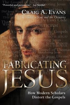 Fabricating Jesus: How Modern Scholars Distort the Gospels Paperback IVP Books