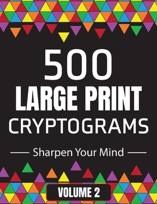 500 Large Print Cryptograms to Sharpen Your Mind: A Cipher Puzzle Book - Volume 2 by Smiles, Suzie Q.