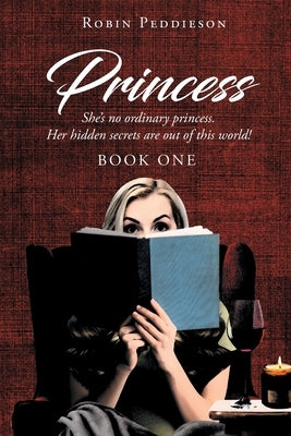 Princess: She's no ordinary princess. Her hidden secrets are out of this world! Paperback Page Publishing, Inc.