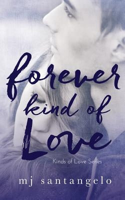 Forever Kind of Love: Kinds of Love Series: Kinds of Love Series by Santangelo, Mj