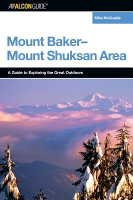 A Falconguide(r) to the Mount Baker-Mount Shuksan Area by McQuaide, Mike