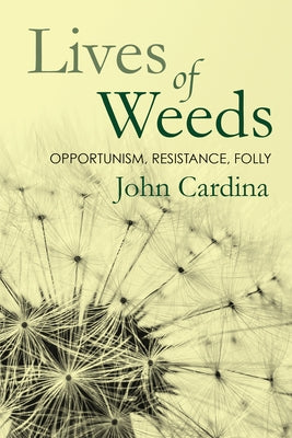 Lives of Weeds: Opportunism, Resistance, Folly Paperback Comstock Publishing