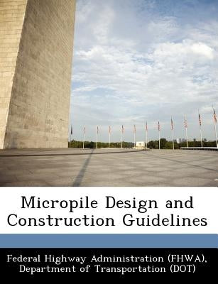 Micropile Design and Construction Guidelines Paperback Bibliogov