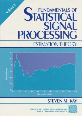 Fundamentals of Statistical Processing: Estimation Theory, Volume 1 by Kay, Steven