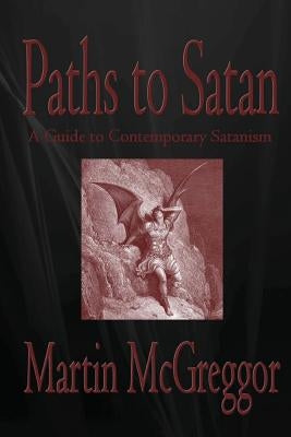 Paths to Satan: A Guide to Contemporary Satanism Paperback Createspace Independent Publishing Platform