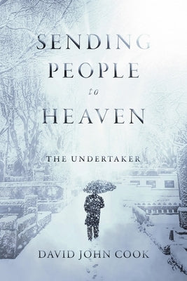 Sending People to Heaven: The Undertaker Volume 1 by Cook, David John