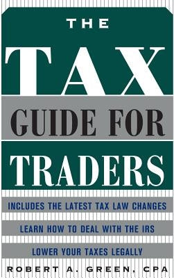 The Tax Guide for Traders by Green, Robert