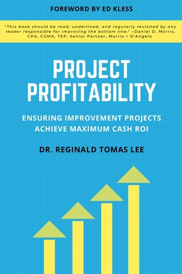 Project Profitability: Ensuring Improvement Projects Achieve Maximum Cash ROI Paperback Business Expert Press