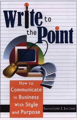 Write to the Point: How to Communicate in Business with Style and Purpose Paperback Career Press