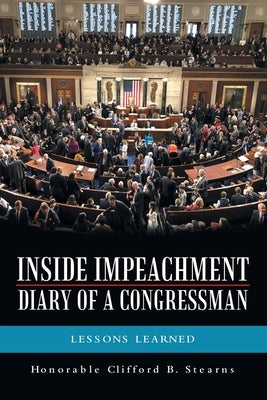 Inside Impeachment-Diary of a Congressman: Lessons Learned Paperback Archway Publishing