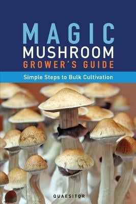 Magic Mushroom Grower's Guide Simple Steps to Bulk Cultivation Psychonautical Society