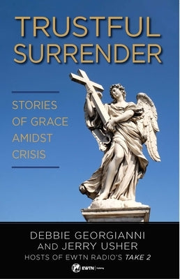 Trustful Surrender: Stories of Grace Amidst Crisis by Georgianni, Debbie