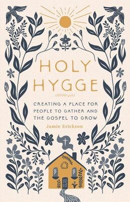 Holy Hygge: Creating a Place for People to Gather and the Gospel to Grow Paperback Moody Publishers