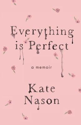 Everything is Perfect - A Memoir by Nason, Kate