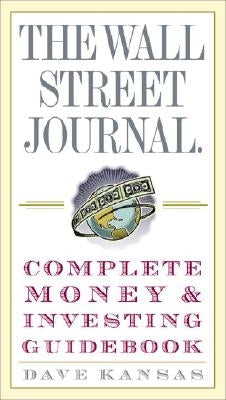 The Wall Street Journal Complete Money and Investing Guidebook by Kansas, Dave