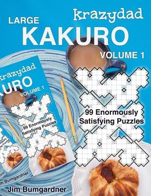 Krazydad Large Kakuro Volume 1: 99 Enormously Satisfying Puzzles Paperback Tiny Lobster