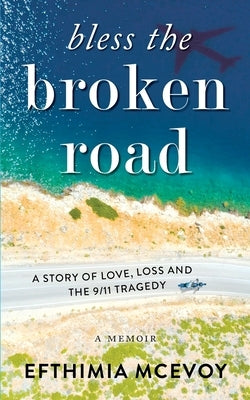 Bless the Broken Road - A Memoir by McEvoy, Efthimia