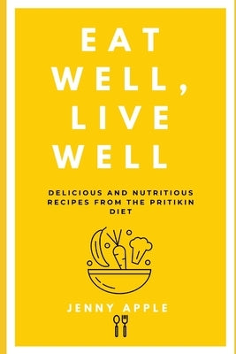 Eat Well, Live Well: Delicious and Nutritious Recipes from the Pritikin Diet Paperback Independently Published