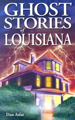 Ghost Stories of Louisiana by Asfar, Dan