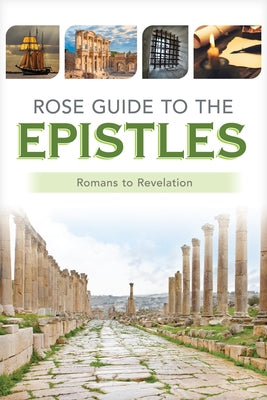 Rose Guide to the Epistles: Charts and Overviews from Romans to Revelation by Rose Publishing