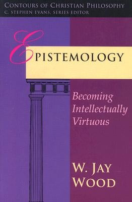 Epistemology: Becoming Intellectually Virtuous Paperback IVP Academic