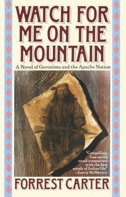 Watch for Me on the Mountain: A Novel of Geronimo and the Apache Nation by Carter, Forrest